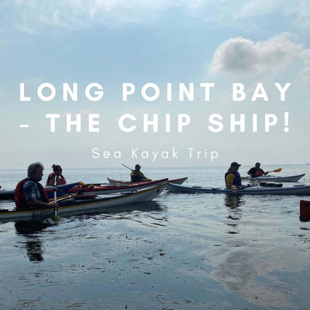 Sea Kayaking Trip: Long Point Bay - The Chip Ship!